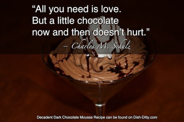“All you need is love. But a little chocolate now and then doesn’t hurt.”  ― Charles M. Schulz