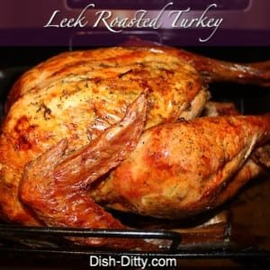 Leek Roasted Turkey Recipe - Dish Ditty