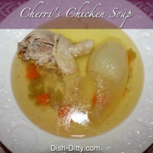 Cherri's Chicken Soup Recipe - Dish Ditty