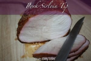 Smoked Pork Sirloin Tip by Dish Ditty