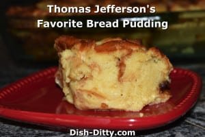 Thomas Jefferson's Favorite Bread Pudding by Dish Ditty Recipes
